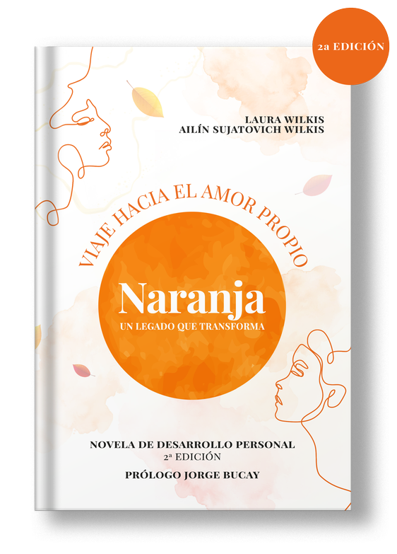 Portada del libro "Naranja: un legado que transforma", escrito por Laura Wilkis y Ailín Sujatovich Wilkis, que aborda el desarrollo personal y el amor propio. Incluye el prólogo de Jorge Bucay y destaca su segunda edición.